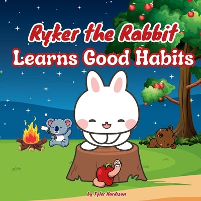 Ryker the Rabbit Learn Good Habits: Rhyming Children's Picture Book That Teaches Kids Good Habits to Create! by Hardison, Tyler