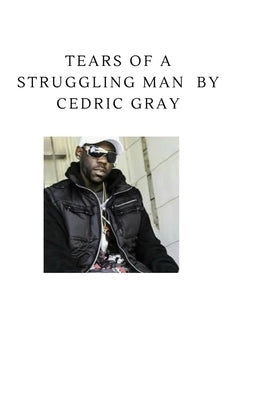 Tears Of A Struggling Man. by Gray, Cedric L.