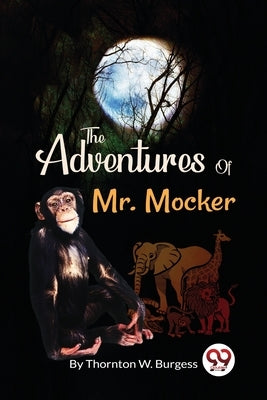 The Adventures Of Mr. Mocker by W. Burgess, Thornton