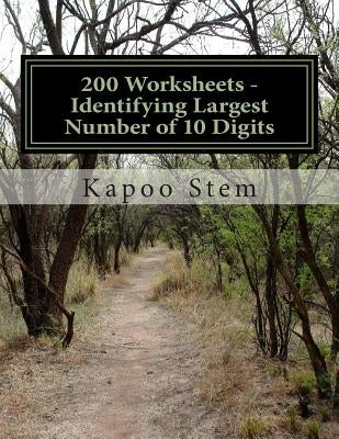 200 Worksheets - Identifying Largest Number of 10 Digits: Math Practice Workbook by Stem, Kapoo