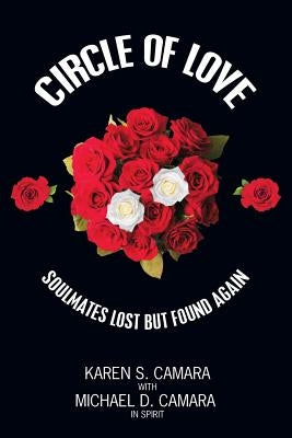 Circle of Love: Soulmates Lost but Found Again by Camara, Karen S.