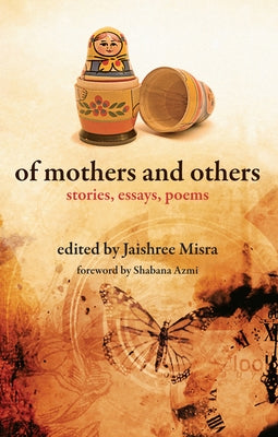 Of Mothers and Others: Stories, Essays, Poems by Misra, Jaishree