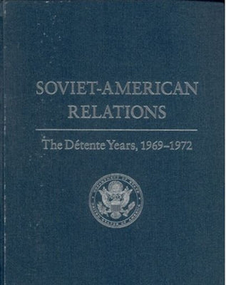 Soviet-American Relations: The D騁ente Years, 1969-1972 by State Dept (U S )