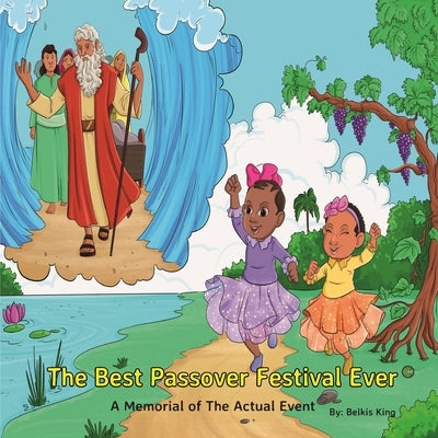 The Best Passover Festival Ever: A Memorial of The Actual Event by King, Belkis