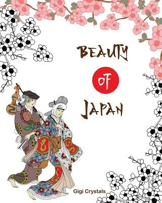 Beauty of Japan: A Creative Coloring Book for Adults by Crystals, Gigi