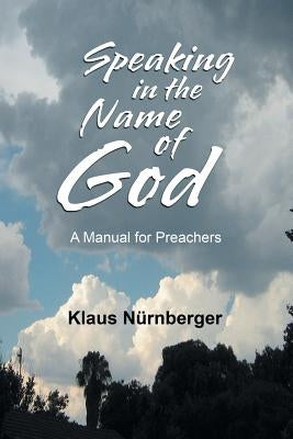 Speaking in the Name of God: A Manual for Preachers by Nürnberger, Klaus