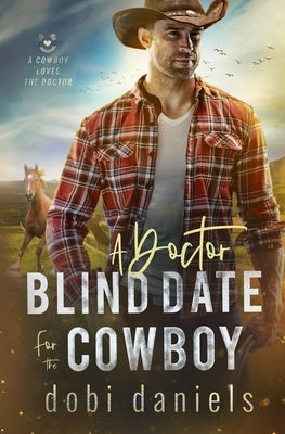 A Doctor Blind Date for the Cowboy: A sweet medical western romance by Daniels, Dobi