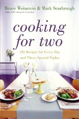 Cooking for Two: 120 Recipes for Every Day and Those Special Nights by Weinstein, Bruce