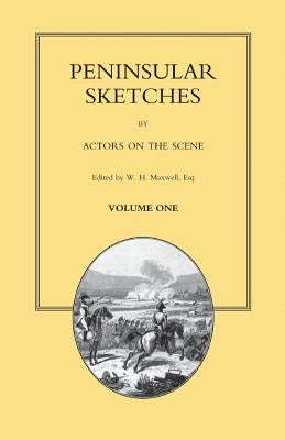 PENINSULAR SKETCHES; BY ACTORS ON THE SCENE. Volume One by Maxwel, W. H.