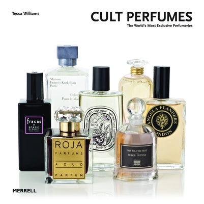 Cult Perfumes: The World's Most Exclusive Perfumeries by Williams, Tessa