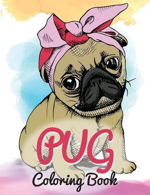 Pug Coloring Book: Cute Good and Bad Pug Dogs and puppies Images Relaxing and Inspiration Designs For Pug Lover (Dog Coloring Books) by Russ Focus