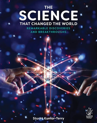 Science That Changed the World: Remarkable Discoveries and Breakthroughs by Kumar-Terry, Stuart