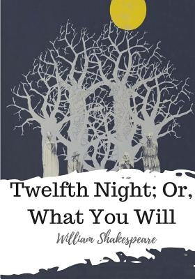 Twelfth Night; Or, What You Will by Shakespeare, William