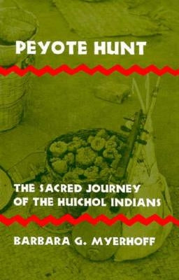 Peyote Hunt: The Sacred Journey of the Huichol Indians by Myerhoff, Barbara G.