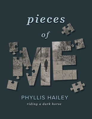 Pieces of Me: Riding a Dark Horse by Hailey, Phyllis