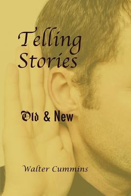 Telling Stories: Old & New by Cummins, Walter