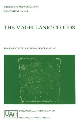 The Magellanic Clouds: Proceedings of the 148th Symposium of the International Astronomical Union, Held in Sydney, Australia, July 9-13, 1990 by Haynes, Raymond