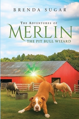 The Adventures of Merlin the Pit Bull Wizard by Sugar, Brenda