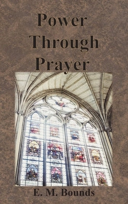 Power Through Prayer by Bounds, Edward M.