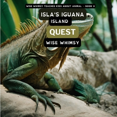 Isla's Iguana Island Quest by Whimsy, Wise