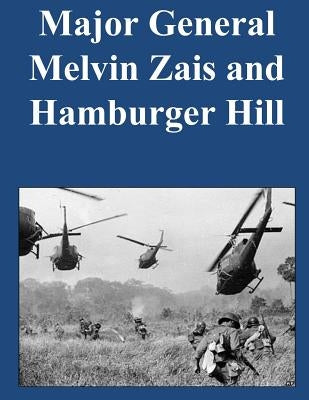 Major General Melvin Zais and Hamburger Hill by U. S. Army Command and General Staff Col