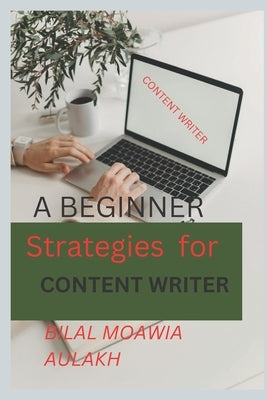 Strategy For Content Writer: Content Writer For Freelancer by Aulakh, Bilal Moawia