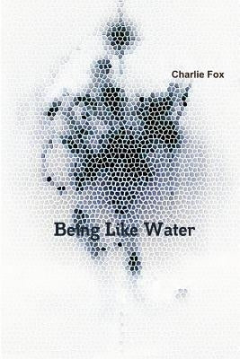 Being like water by Fox, Charlie