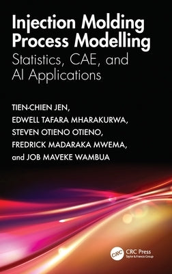Injection Molding Process Modelling: Statistics, CAE, and AI Applications by Jen, Tien-Chien
