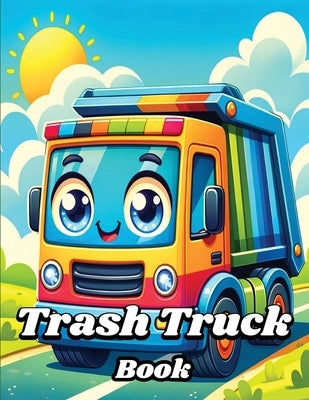 Trash Truck Book: Easy and Funny Garbage Vehicles for Kids by Dream, Creative