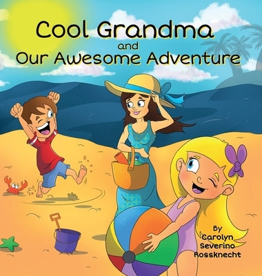 Cool Grandma and Our Awesome Adventure by Rossknecht, Carolyn Severino
