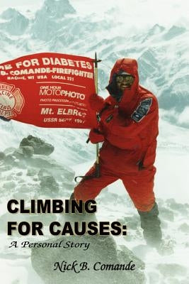 Climbing for Causes: A Personal Story by Comande, Nick B.
