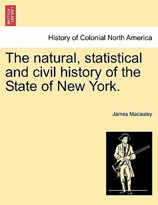 The natural, statistical and civil history of the State of New York. VOLUME I by MacAuley, James