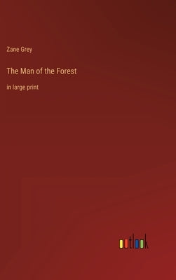 The Man of the Forest: in large print by Grey, Zane