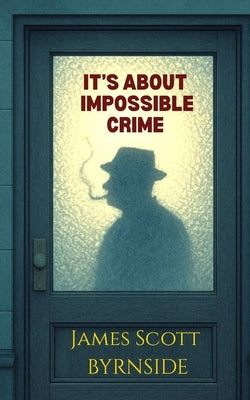 It's About Impossible Crime by Byrnside, James Scott