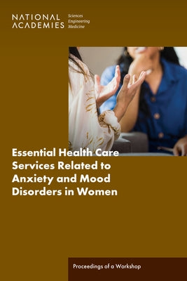 Essential Health Care Services Related to Anxiety and Mood Disorders in Women: Proceedings of a Workshop by National Academies of Sciences Engineeri