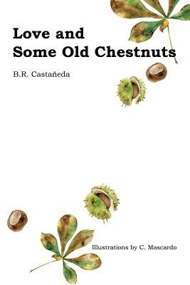 Love and Some Old Chestnuts by Castañeda, B. R.