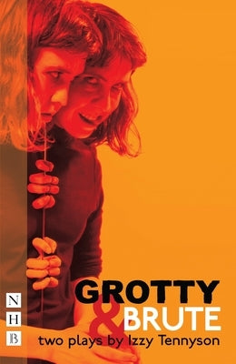 Grotty & Brute: Two Plays by Tennyson, Izzy