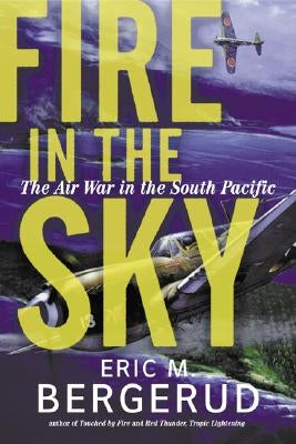 Fire in the Sky: The Air War in the South Pacific by Bergerud, Eric M.