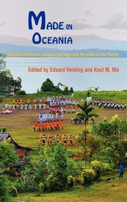Made in Oceania: Social Movements, Cultural Heritage and the State in the Pacific by Hviding, Edvard