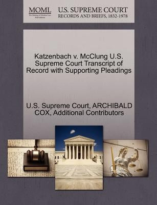 Katzenbach V. McClung U.S. Supreme Court Transcript of Record with Supporting Pleadings by Cox, Archibald