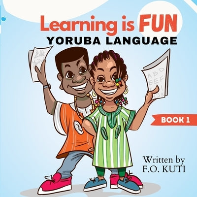 Learning is Fun - Yoruba Language by Kuti, F. O.