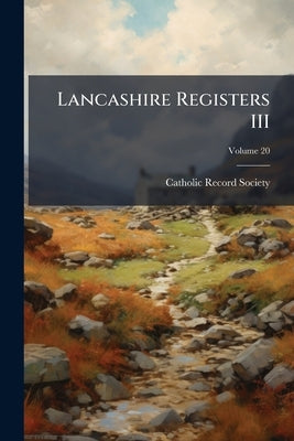 Lancashire Registers III; Volume 20 by Catholic Record Society (Great Britain)