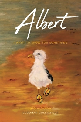 Albert: I Want to Show You Something by Colliander, Deborah