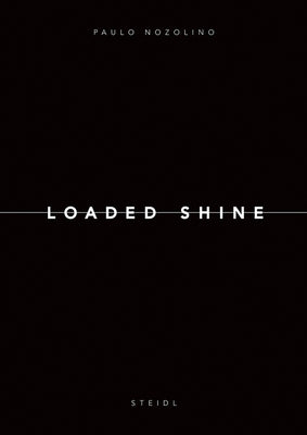 Paolo Nozolino: Loaded Shine by Nozolino, Paulo
