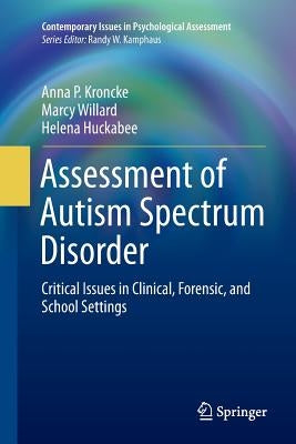 Assessment of Autism Spectrum Disorder: Critical Issues in Clinical, Forensic and School Settings by Kroncke, Anna P.
