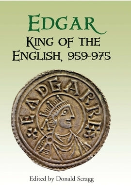 Edgar, King of the English, 959-975: New Interpretations by Scragg, Donald
