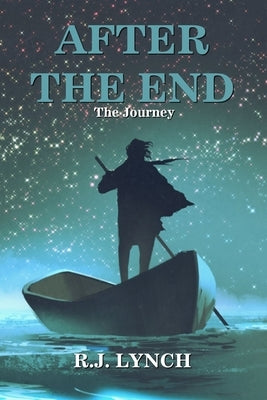 After the End: The Journey by Lynch, Rj
