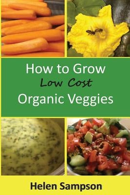 How to Grow Low Cost Organic Veggies by Sampson, Helen