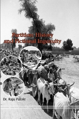 Partition: History and Fictional Ingenuity by Patole, Raju J.