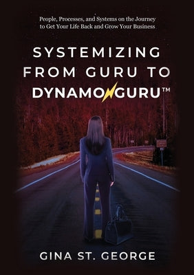 Systemizing from Guru to DynamoGuru by St George, Gina